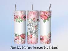Load image into Gallery viewer, Tumbler for mom, First my mom forever my friend, Stainless steel skinny tumbler with lid and straw, Mother's day gift, Personalized Tumbler.