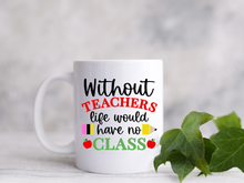 Load image into Gallery viewer, Personalized Teacher Appreciation Mug | 11oz & 15oz | Inspiring Quote: 'Without Teachers, Life Would Have No Class