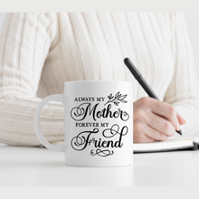 Load image into Gallery viewer, Custom coffee mug for mom, Mother's day mug, Mother's day gift, Always my mom forever my friend coffee mug, Mug for mom, Personalizes coffee mug for mom.