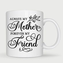 Load image into Gallery viewer, Custom coffee mug for mom, Mother's day mug, Mother's day gift, Always my mom forever my friend coffee mug, Mug for mom, Personalizes coffee mug for mom.