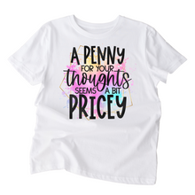 Load image into Gallery viewer, A penny for your thoughts seems a bit pricey Ladies T shirt