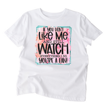 Load image into Gallery viewer, If you don't like me and you watch everything I do you are a fan shirt, Ladies T shirt.