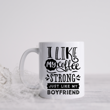 Load image into Gallery viewer, I like my Coffee strong just like my boyfriend mug