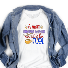 Load image into Gallery viewer, A mom should never run out of her fuel customized Ladies T shirt, Shirt for mom.