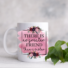 Load image into Gallery viewer, There is no greater friend than a sister Coffee mug, Sibling mug, Sisters mug.
