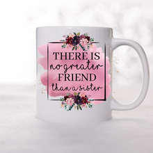 Load image into Gallery viewer, There is no greater friend than a sister Coffee mug, Sibling mug, Sisters mug.