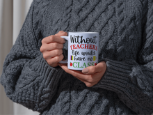 Load image into Gallery viewer, Personalized Teacher Appreciation Mug | 11oz &amp; 15oz | Inspiring Quote: 'Without Teachers, Life Would Have No Class
