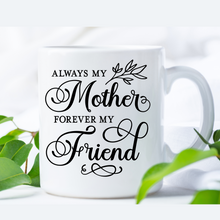 Load image into Gallery viewer, Custom coffee mug for mom, Mother&#39;s day mug, Mother&#39;s day gift, Always my mom forever my friend coffee mug, Mug for mom, Personalizes coffee mug for mom.
