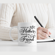 Load image into Gallery viewer, Custom coffee mug for mom, Mother&#39;s day mug, Mother&#39;s day gift, Always my mom forever my friend coffee mug, Mug for mom, Personalizes coffee mug for mom.
