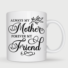 Load image into Gallery viewer, Custom coffee mug for mom, Mother&#39;s day mug, Mother&#39;s day gift, Always my mom forever my friend coffee mug, Mug for mom, Personalizes coffee mug for mom.
