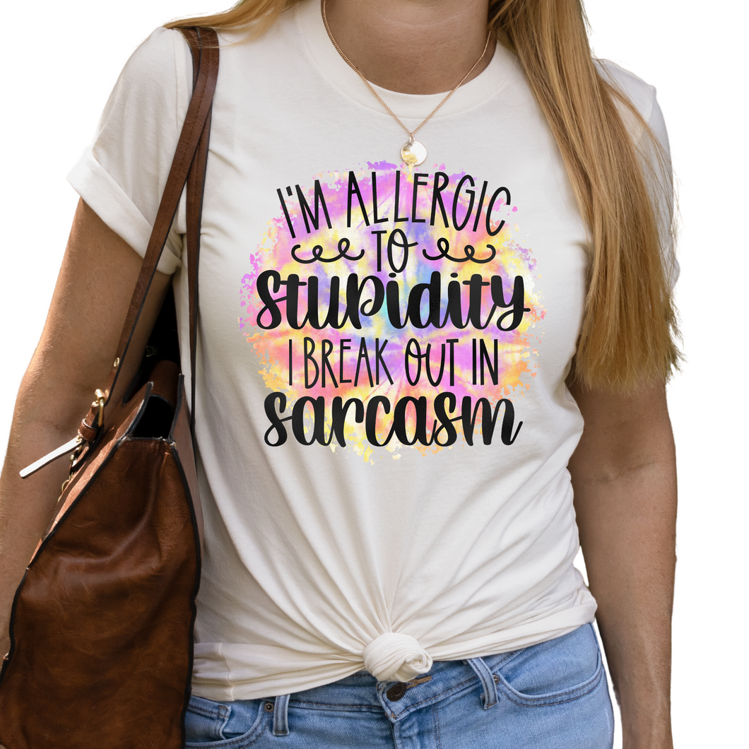 I am allergic to stupidity I break out in sarcasm Ladies T a shirt