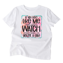 Load image into Gallery viewer, If you don&#39;t like me and you watch everything I do you are a fan shirt, Ladies T shirt.
