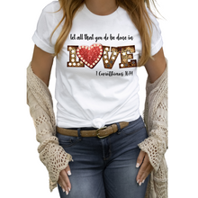 Load image into Gallery viewer, Let all that you do be done in Love Ladies T shirt, Love shirt.
