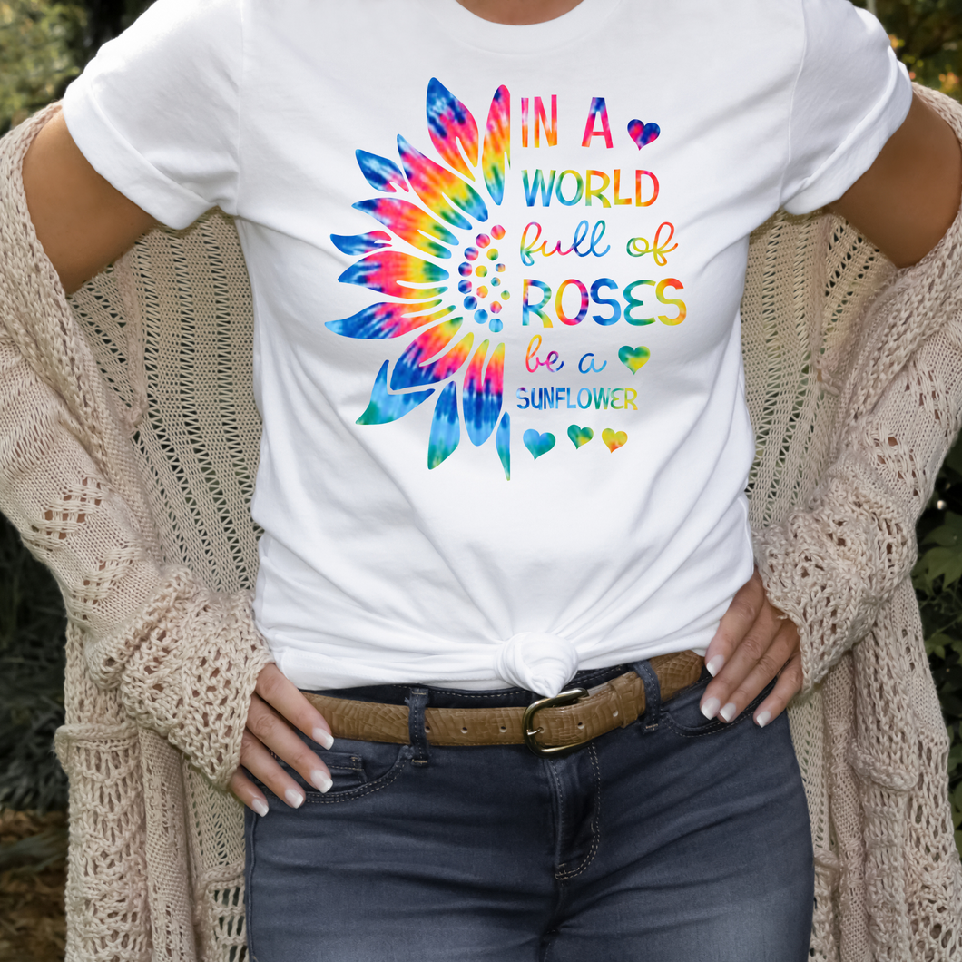 Sunflower Tie Dye Ladies T shirt, In a world full of Roses be a Sunflower.