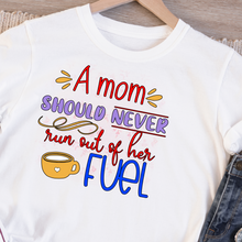 Load image into Gallery viewer, A mom should never run out of her fuel customized Ladies T shirt, Shirt for mom.
