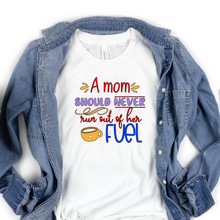 Load image into Gallery viewer, A mom should never run out of her fuel customized Ladies T shirt, Shirt for mom.
